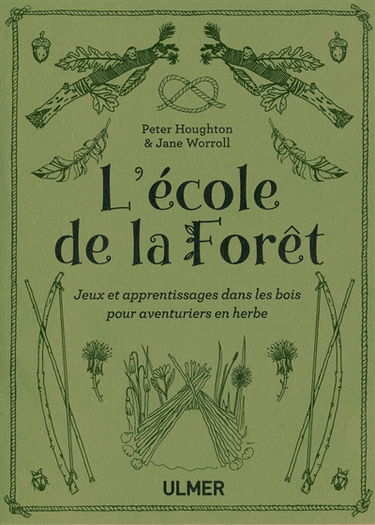 L'école de la forêt : jeux et apprentissages dans les bois pour aventuriers en herbe