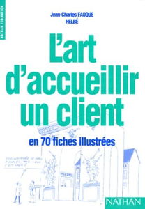 L'art d'accueillir un client : en 70 fiches illustrées