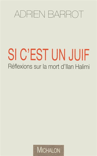 Si c'est un juif : réflexions sur la mort d'Ilan Halimi