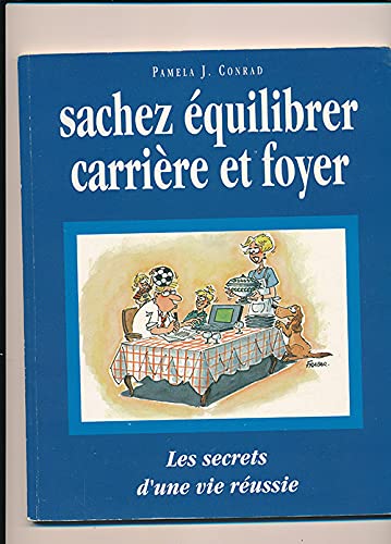 Sachez équilibrer carrière et foyer - Les secrets d'une vie réussie