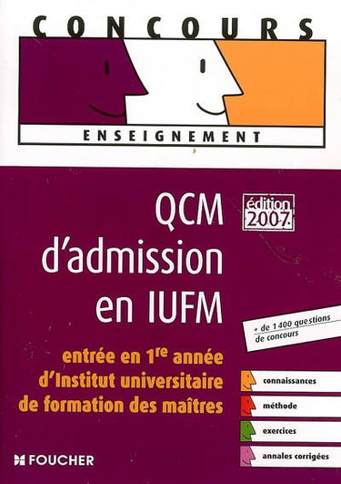 QCM d'admission en IUFM : entrée en 1re année d'Institut universitaire de formation des maîtres : plus de 1.400 questions de concours
