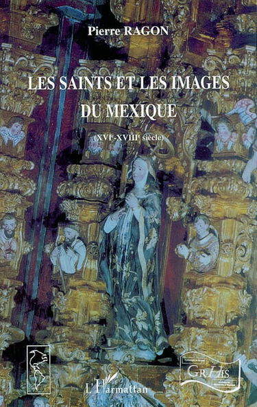 Les saints et les images du Mexique : XVIe-XVIIIe siècle