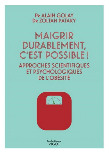 Maigrir durablement, c'est possible ! : approches scientifiques et psychologiques de l'obésité