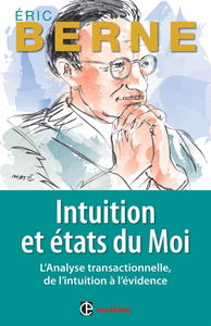 Intuition et états du moi : l'analyse transactionnelle, de l'intuition à l'évidence