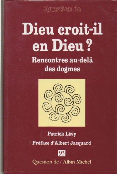 Question de, n° 93. Dieu croit-il en Dieu ? : rencontres au-delà des dogmes