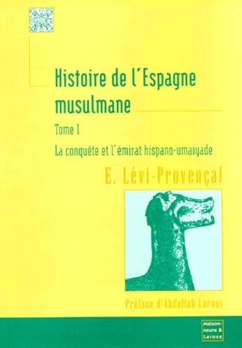 Histoire de l'Espagne musulmane. Vol. 1. La conquête et l'émirat hispano-umaiyade