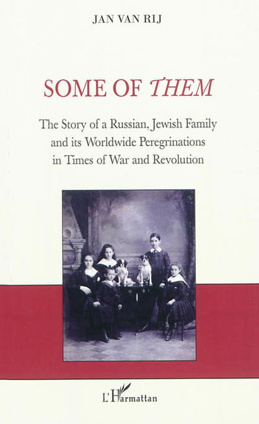 Some of them : the story of a a Russian, Jewish family and its worldwide peregrinations in times of war and revolution