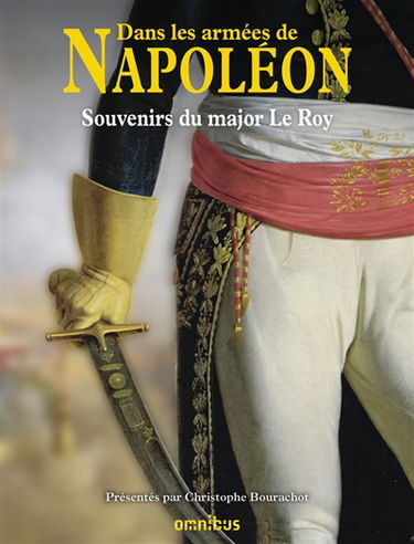 Dans les armées de Napoléon : souvenirs du major Le Roy : vétéran des armées de la République et de l'Empire
