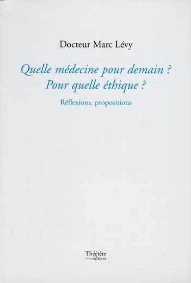 Couverture de Quelle médecine pour demain ? Pour quelle éthique ? : réflexions, propositions par Marc Levy