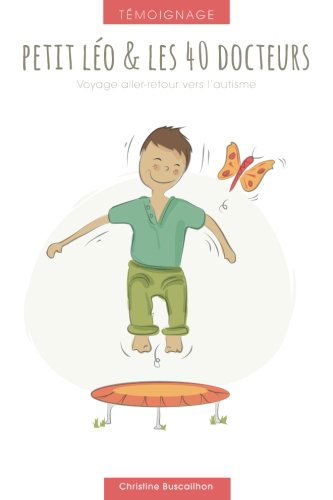 Petit Leo et les 40 docteurs.: Voyage Aller Retour vers l'autisme