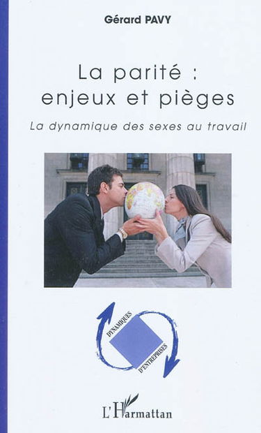 La parité : enjeux et pièges : la dynamique des sexes au travail