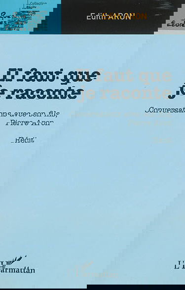 Il faut que je raconte : conversations avec son fils, Pierre Aron