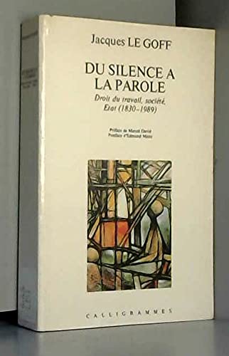 Du silence à la parole : droit du travail, société, Etat, 1830-1985