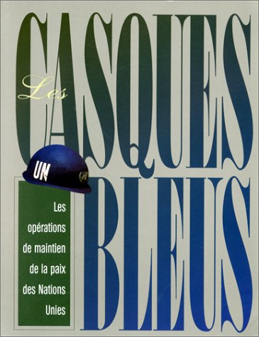 Couverture de Les Casques bleus: Les opérations de maintien de la paix des Nations Unies