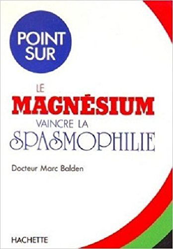 Le magnésium : vaincre la spasmophilie