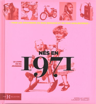 Nés en 1971 : le livre de ma jeunesse : tous les souvenirs de mon enfance et de mon adolescence