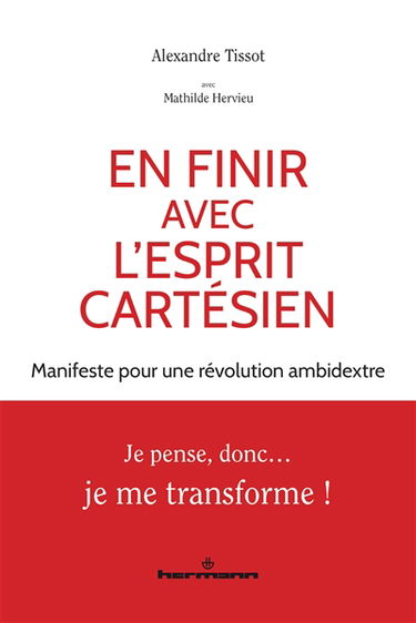 En finir avec l'esprit cartésien : manifeste pour une révolution ambidextre