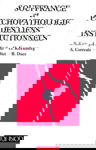 Souffrance et psychopathologie des liens institutionnels: Eléments de la pratique psychanalytique en institution