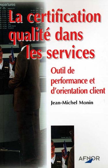 La certification qualité dans les services, outil de performance et d'orientation client