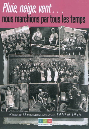 Pluie, neige, vent... : nous marchions par tous les temps : récits de 13 personnes nées entre 1910 et 1936