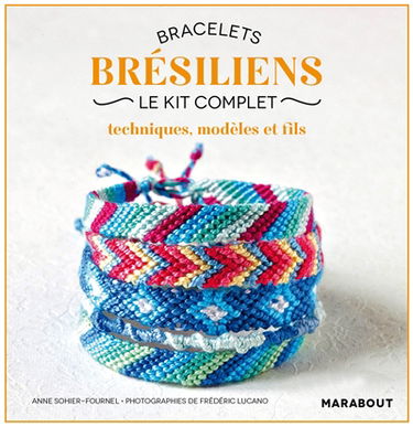 Bracelets brésiliens : le kit complet : techniques, modèles et fils