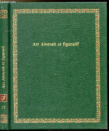 Art abstrait et figuratif (Bibliotheque Laffont des grands themes ; 25) (French Edition)
