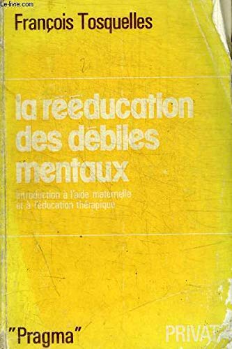 La rééducation des debiles mentaux / introduction a l'aide maternelle et a l'education therapique