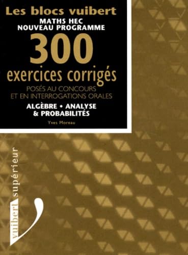 Mathématiques HEC : algèbre, analyse, probabilités, 300 exercices corrigés