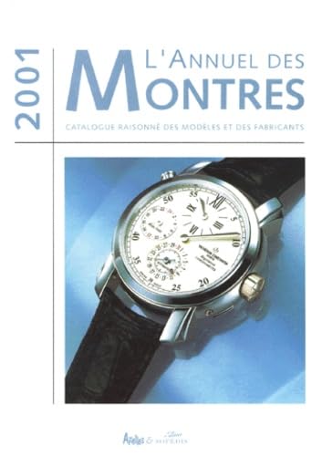 Couverture de L'Annuel des montres : Catalogue raisonné des modèles et des fabricants, 2001 par Collectif