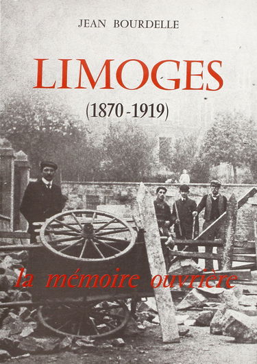 Limoges, 1870-1919 : la mémoire ouvrière