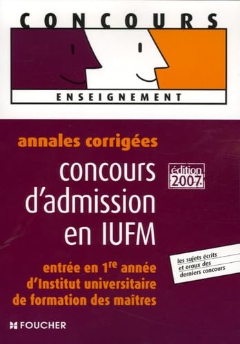 ANNALES CORRIGEES 2007 CONCOURS ADMIS. IUFM (Ancienne édition)