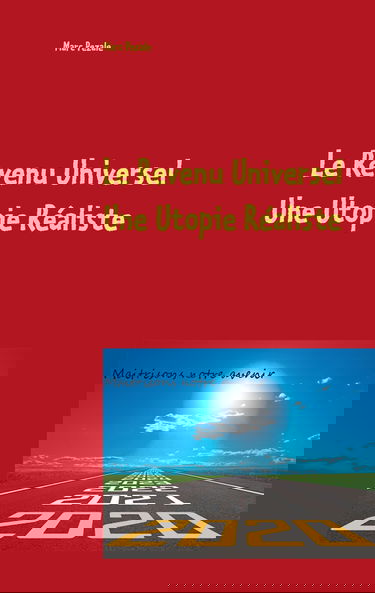 Le Revenu Universel, une utopie réaliste: Maitrisons notre avenir