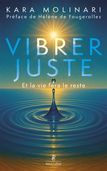 Couverture de Vibrer juste : et la vie fera le reste