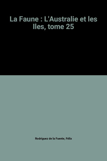 La Faune : L'Australie et les Iles, tome 25