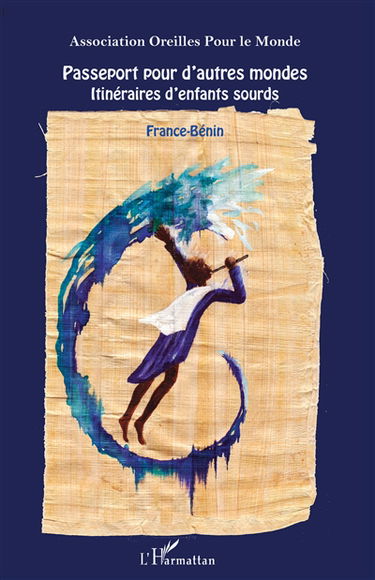 Passeport pour d'autres mondes : itinéraires d'enfants sourds : France-Bénin