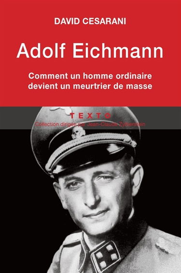 Adolf Eichmann : comment un homme ordinaire devient un meurtrier de masse
