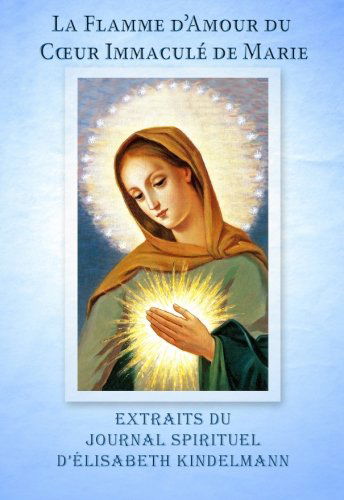 La Flamme d'Amour - Extraits du Journal Spirituel d'Elisabeth Kindelmann