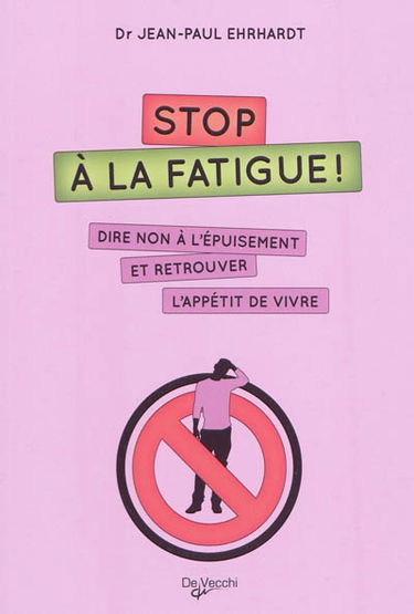 Stop à la fatigue ! : dire non à l'épuisement et retrouver l'appétit de vivre