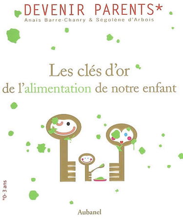 Les clés d'or de l'alimentation de notre enfant ou L'art d'éviter la guerre