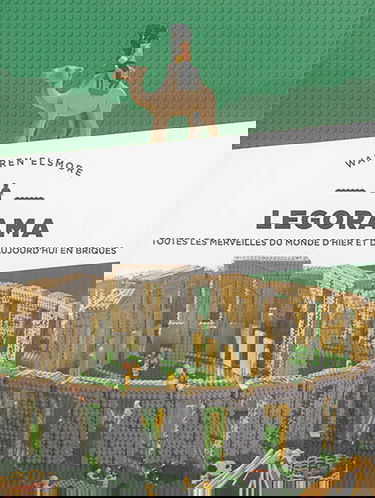 Legorama : toutes les merveilles du monde d'hier et d'aujourd'hui en briques