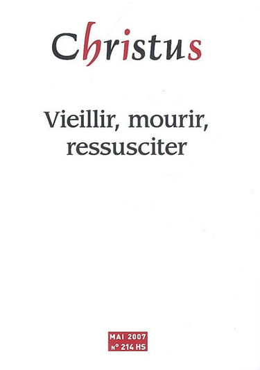 Christus, hors série, n° 214. Vieillir, mourir, ressusciter