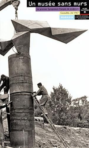 UN MUSEE SANS MURS : Le premier symposium français de sculpture, Grenoble, été 1967