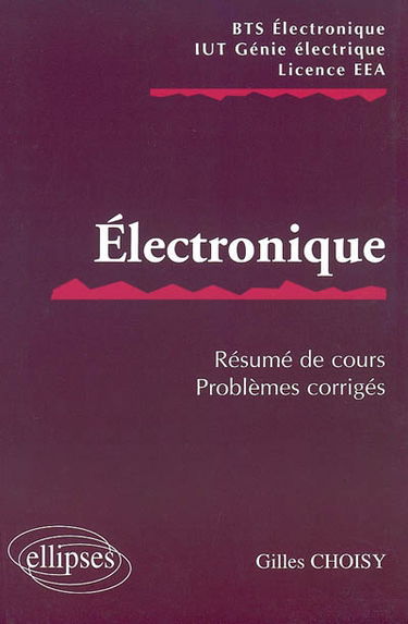Electronique : résumé de cours, sujets corrigés : BTS électronique, IUT génie électrique, licence EEA