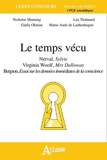 Le temps vécu : Nerval, Sylvie ; Virginia Woolf, Mrs Dalloway ; Bergson, Essai sur les données immédiates de la conscience