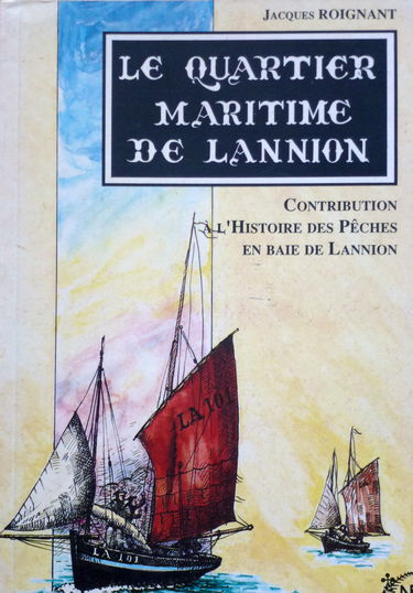 Le Quartier maritime de Lannion : contribution à l'histoire des pêches en baie de Lannion