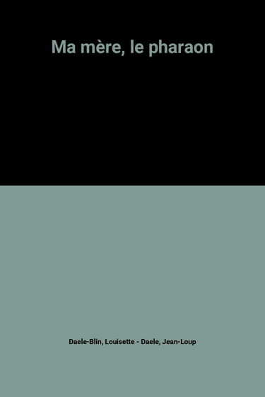 Ma mère, le pharaon