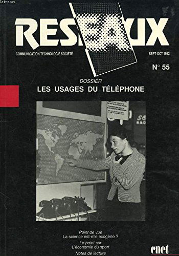 Reseaux : communication, technologie, societe. n°55, sept-oct 1992. dossier : les usages du telephone. telephone et societe, sydney h. aronson / le telephone dans la vie des tous les jours. une enquete sur l'utilisation domestique, h.s. dordick, r. larose