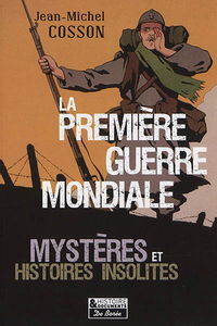 La Première Guerre mondiale : mystères et histoires insolites