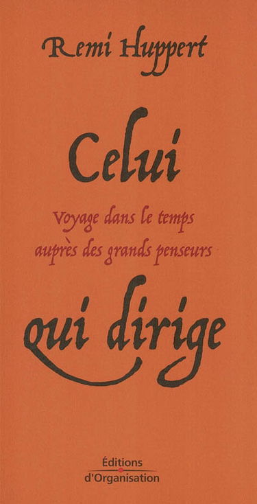 Celui qui dirige : voyage dans le temps auprès des grands penseurs