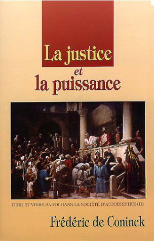 La Justice et la puissance. Volume 2. Dire et vivre sa foi dans la société d'aujourd'hui (II)